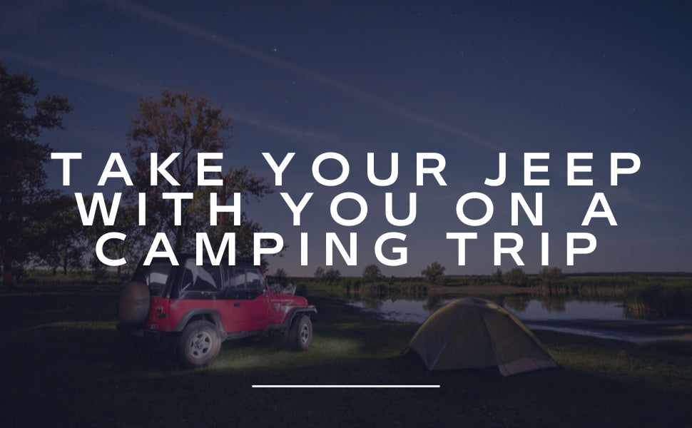Take your jeep with you on a camping trip